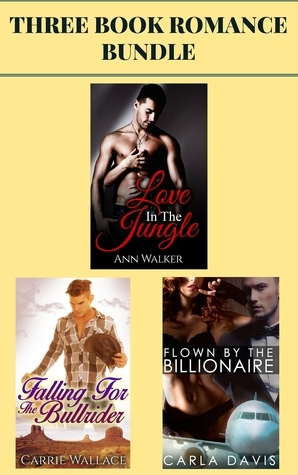 3 Book Romance Bundle: Love in the Jungle & Falling for the Bull Rider & Flown by the Billionaire by Ann Walker, Carla Davis, Carrie Wallace