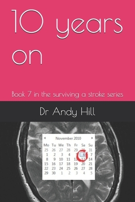 10 years on: Book 7 in the surviving a stroke series by Andy Hill