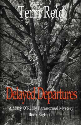 Delayed Departures - A Mary O'Reilly Paranormal Mystery (Book 18) by Terri Reid