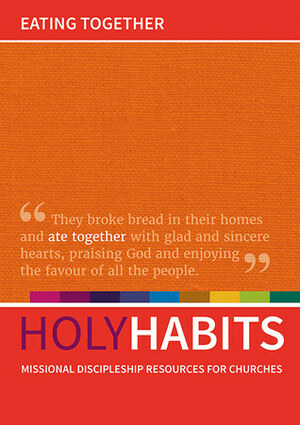 Holy Habits: Eating Together by Neil Johnson, Andrew Roberts, Tom Milton