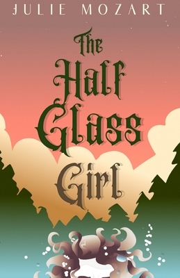 The Half Glass Girl by Julie Mozart