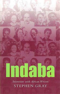 Indaba: Interviews with African Writers by Stephen Gray
