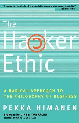 The Hacker Ethic: A Radical Approach to the Philosophy of Business by Pekka Himanen