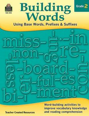 Building Words: Using Base Words, Prefixes and Suffixes Gr 2 by Stephanie Yang