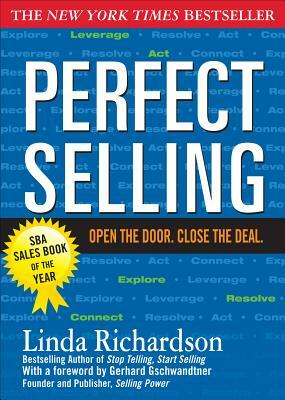 Perfect Selling: Open the Door. Close the Deal. by Linda Richardson