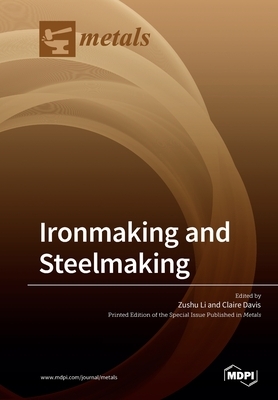 Ironmaking and Steelmaking by Zushu Li, Claire Davis