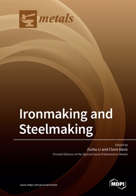 Ironmaking and Steelmaking by Claire Davis, Zushu Li