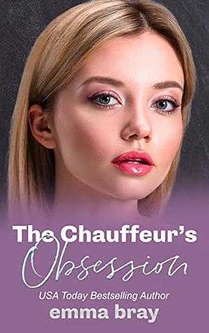 The Chauffeur's Obsession by Emma Bray, Emma Bray