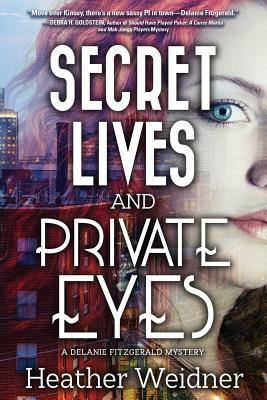 Secret Lives and Private Eyes: A Delanie Fitzgerald Mystery by Heather Weidner