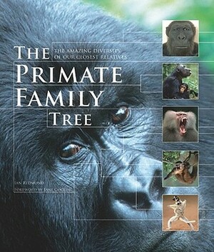 The Primate Family Tree: The Amazing Diversity of Our Closest Relatives by Ian Redmond