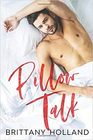 Pillow Talk by Brittany Holland