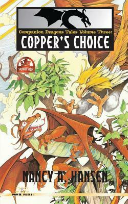 Companion Dragons Tales Volume Three: Copper's Choice by Nancy A. Hansen