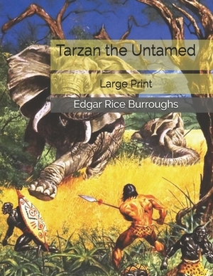 Tarzan the Untamed: Large Print by Edgar Rice Burroughs