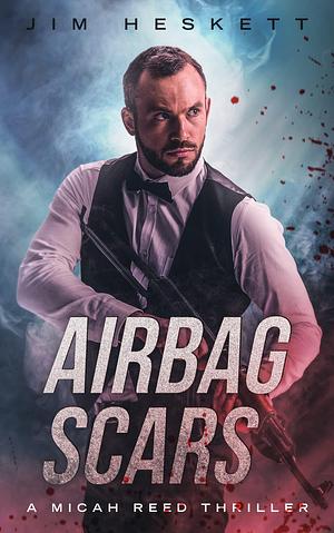 Airbag Scars: A Micah Reed Thriller Prequel by Jim Heskett, Jim Heskett