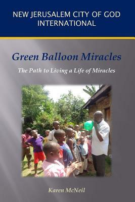 Green Balloon Miracles: The Path to Living a Life of Miracles by Karen McNeil