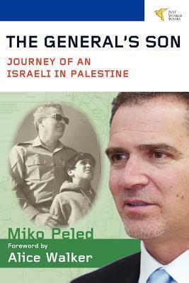 The General's Son: Journey of an Israeli in Palestine by Alice Walker, Miko Peled