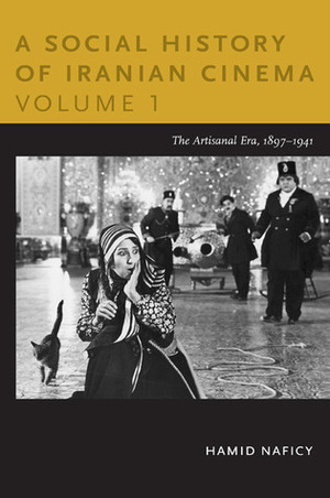 A Social History of Iranian Cinema, Volume 1: The Artisanal Era, 1897-1941 by Hamid Naficy