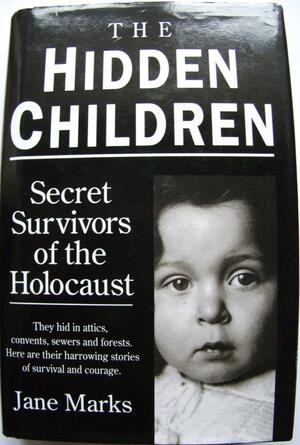 The Hidden Children: Coming to Terms with the Traumatic Legacy of World War II by Jane Marks