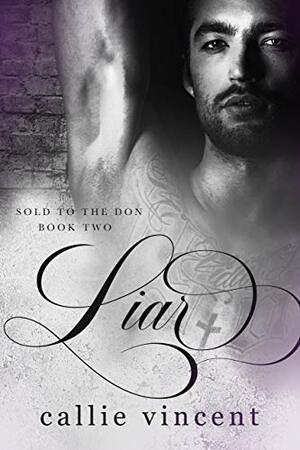 Liar : An Enemies to Lovers Mafia Romance (Sold to The Don Book 2) by Callie Vincent