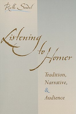 Listening to Homer: Tradition, Narrative, and Audience by Ruth Scodel