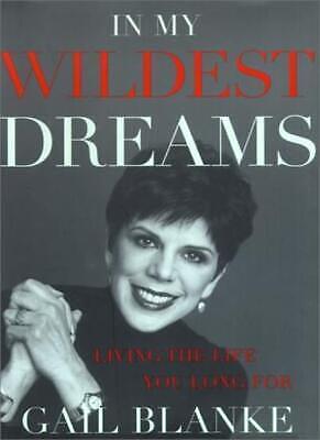 In My Wildest Dreams: Living the Life You Long for by Gail Blanke