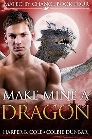 Make Mine a Dragon by Colbie Dunbar, Harper B. Cole