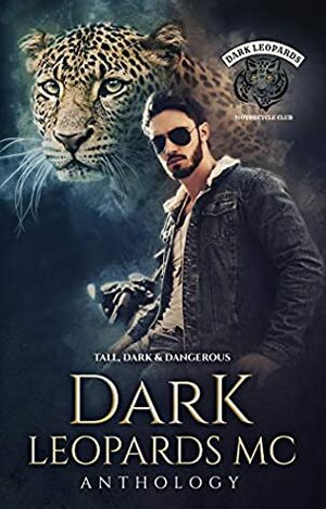 Dark Leopards MC: Tall, Dark & Dangerous by Dawn Sullivan, Xana Jordan, C.J. Pinard, Maria Vickers, Samantha McCoy, Michelle Savage, Grace Brennan, Screaming Mimi, J.A. Lafrance, Chelle C. Craze, Jessica Joy, C.G. Lee, L. Firminger, Christine Michelle, Darlene Tallman, Annelise Reynolds, Kayce Kyle, Misha Elliott, W.M. Dawson, Evan Grace, Liberty Parker, Jaime Russell, R.R. Born, Eden Rose, Lethe Gene, Lynn Burke, Morgan Jane Mitchell, Mandi Konesni, Ember Phoenix, S.E. Isaac, Josette Reuel, Samantha Conley