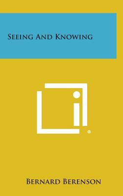 Seeing and Knowing by Bernard Berenson