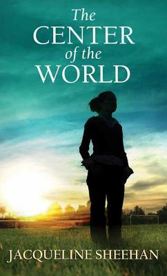 The Center of the World by Jacqueline Sheehan