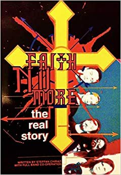 Faith No More: The Real Story by Steffan Chirazi