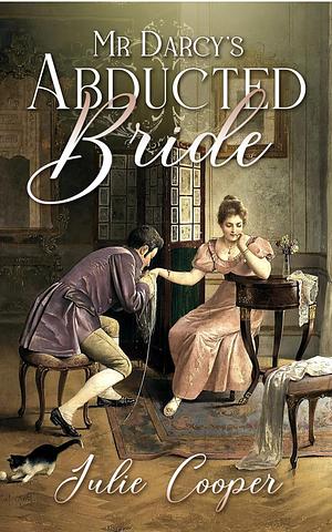 Mr Darcy's Abducted Bride by Julie Cooper