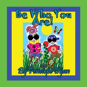 Be Who You Are! by Penelope D. Dyan