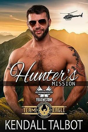 Hunter's Mission: Brotherhood Protectors World by Kendall Talbot