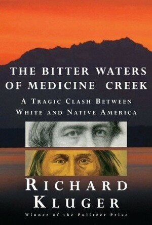 The Bitter Waters of Medicine Creek: A Tragic Clash Between White and Native America by Richard Kluger
