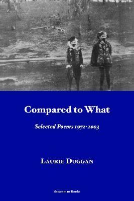 Compared to What. Selected Poems 1971-2003 by Laurie Duggan