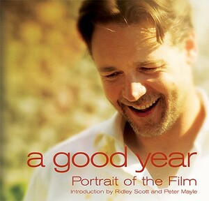 A Good Year: Portrait of the Film by Ridley Scott, Peter Mayle, Rico Torres