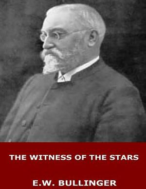 The Witness of the Stars by E. W. Bullinger