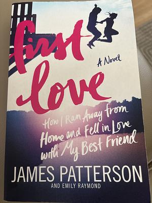 First Love by James Patterson by James Patterson, Emily Raymond