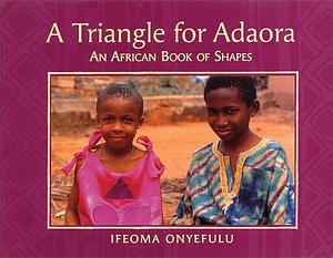 A Triangle For Adaora: An African Book of Shapes by Ifeoma Onyefulu