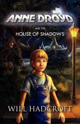 Anne Droyd and the House of Shadows by Will Hadcroft