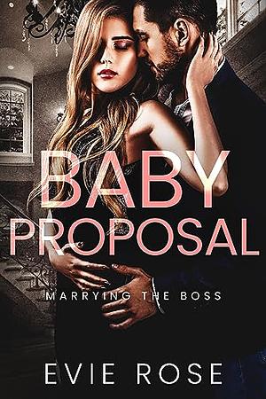 Baby Proposal by Evie Rose