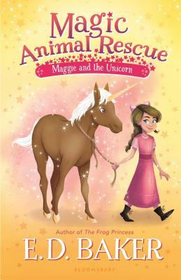 Magic Animal Rescue: Maggie and the Unicorn by E.D. Baker