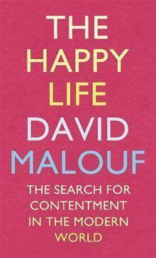 The Happy Life: The Search for Contentment in the Modern World Kindle Edition by David Malouf, David Malouf