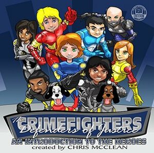 The CrimeFighters: Defenders of Justice: An Introduction to the Heroes by Chris McClean, Mike Borromeo