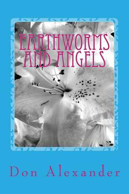 Earthworms and Angels by Don Alexander