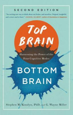 Top Brain, Bottom Brain: Harnessing the Power of the Four Cognitive Modes by G. Wayne Miller, Stephen Kosslyn