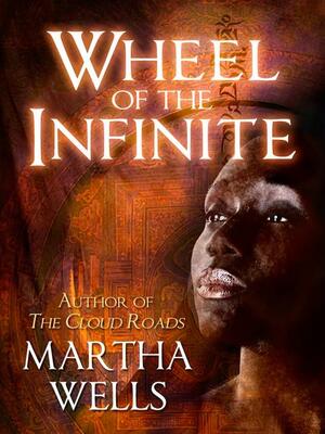 Wheel of the Infinite by Martha Wells