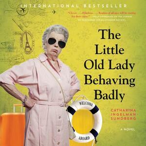 The Little Old Lady Behaving Badly by Catharina Ingelman-Sundberg
