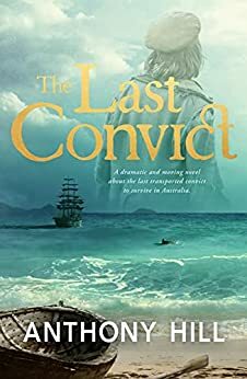 The Last Convict by Anthony Hill