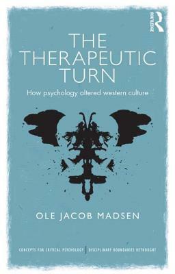 The Therapeutic Turn: How Psychology Altered Western Culture by Ole Jacob Madsen